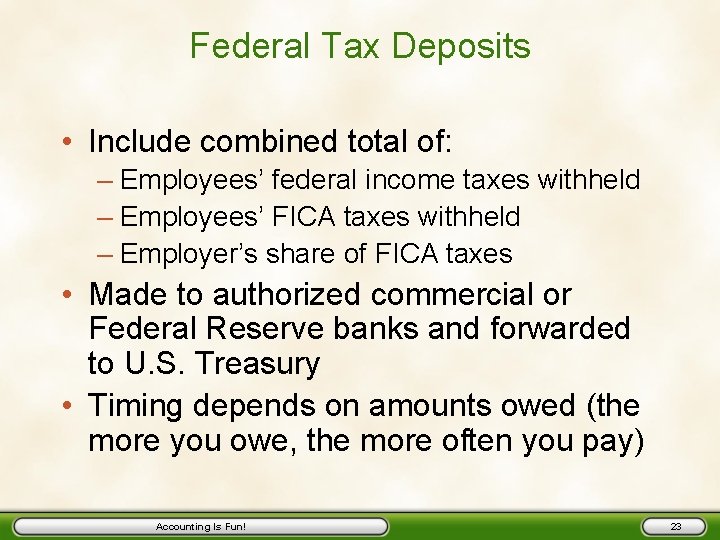 Federal Tax Deposits • Include combined total of: – Employees’ federal income taxes withheld