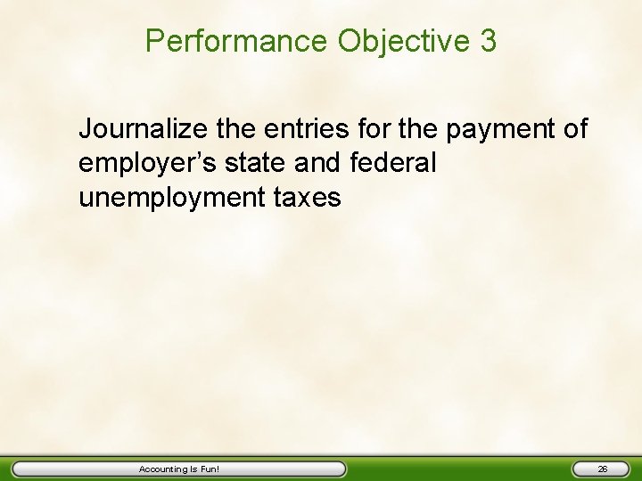 Performance Objective 3 Journalize the entries for the payment of employer’s state and federal