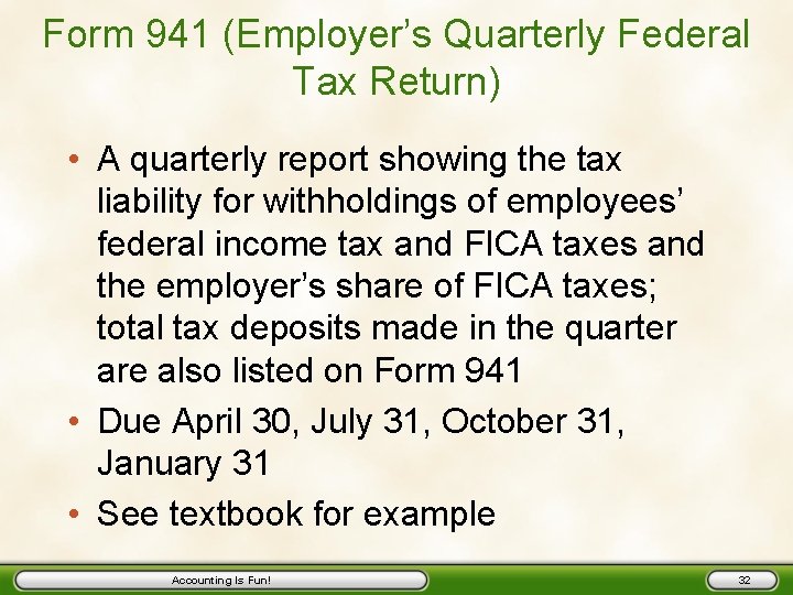 Form 941 (Employer’s Quarterly Federal Tax Return) • A quarterly report showing the tax