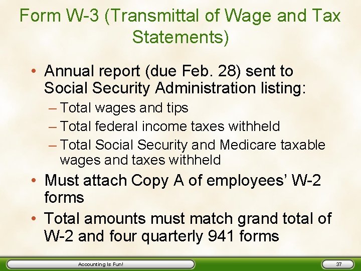 Form W-3 (Transmittal of Wage and Tax Statements) • Annual report (due Feb. 28)