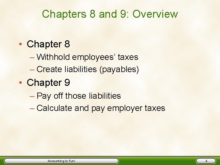 Chapters 8 and 9: Overview • Chapter 8 – Withhold employees’ taxes – Create