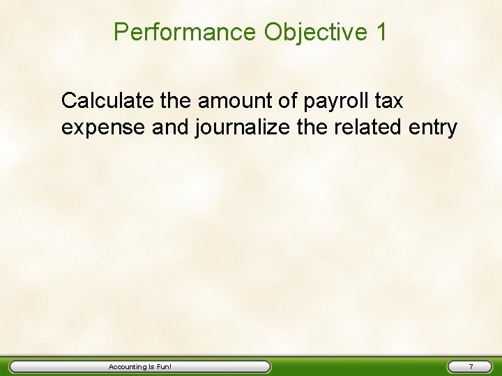 Performance Objective 1 Calculate the amount of payroll tax expense and journalize the related