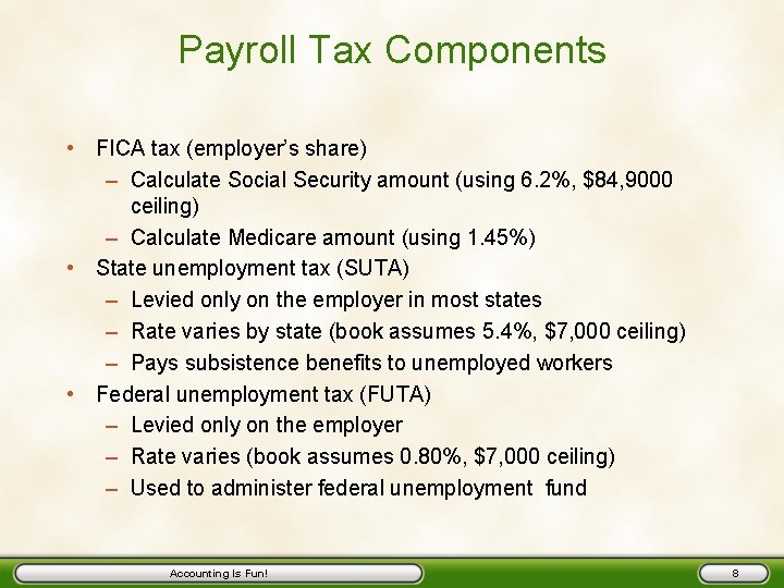 Payroll Tax Components • FICA tax (employer’s share) – Calculate Social Security amount (using