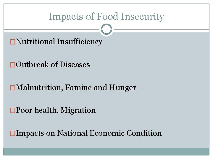 Impacts of Food Insecurity �Nutritional Insufficiency �Outbreak of Diseases �Malnutrition, Famine and Hunger �Poor