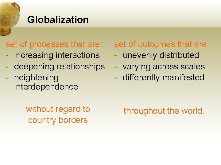 Globalization set of processes that are: - increasing interactions - deepening relationships - heightening Globalization set of processes that are: - increasing interactions - deepening relationships - heightening