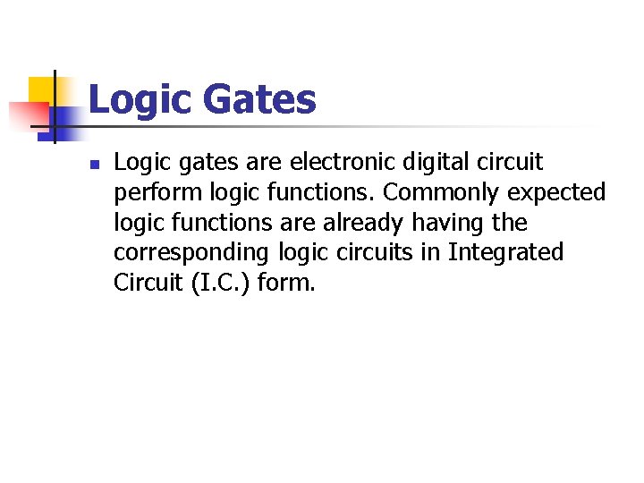 Logic Gates n Logic gates are electronic digital circuit perform logic functions. Commonly expected