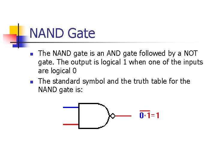 NAND Gate n n The NAND gate is an AND gate followed by a