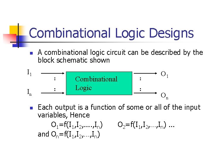 Combinational Logic Designs n I 1 In n A combinational logic circuit can be