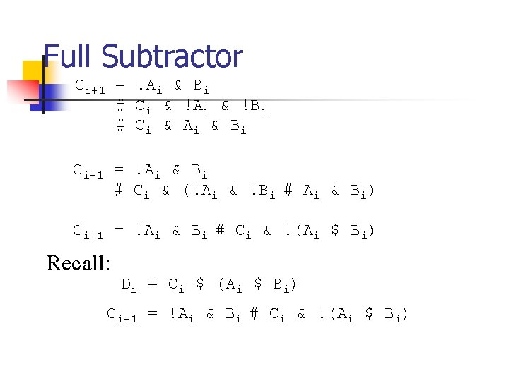 Full Subtractor Ci+1 = !Ai & Bi # Ci & !Ai & !Bi #