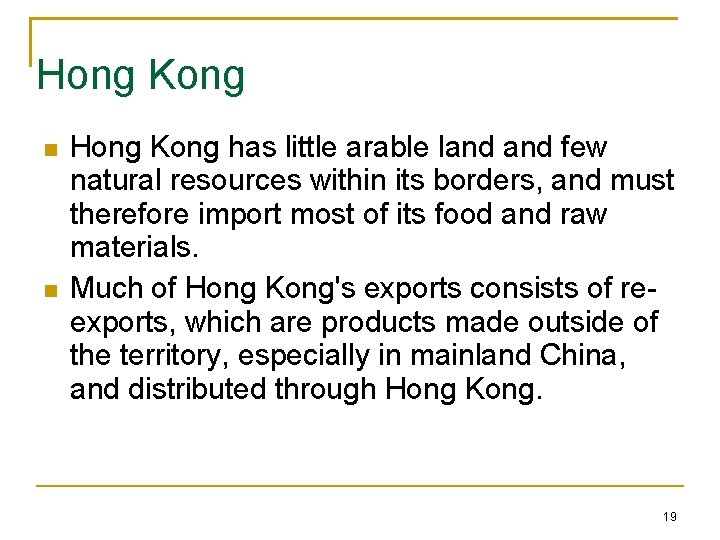 Hong Kong has little arable land few natural resources within its borders, and must