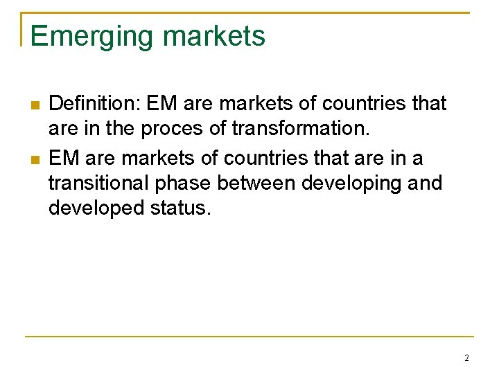 Emerging markets Definition: EM are markets of countries that are in the proces of