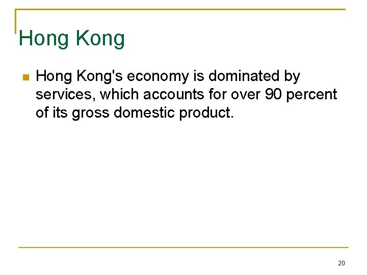 Hong Kong Hong Kong's economy is dominated by services, which accounts for over 90