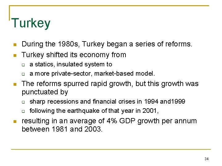 Turkey During the 1980 s, Turkey began a series of reforms. Turkey shifted its