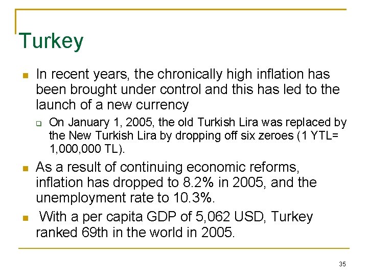 Turkey In recent years, the chronically high inflation has been brought under control and