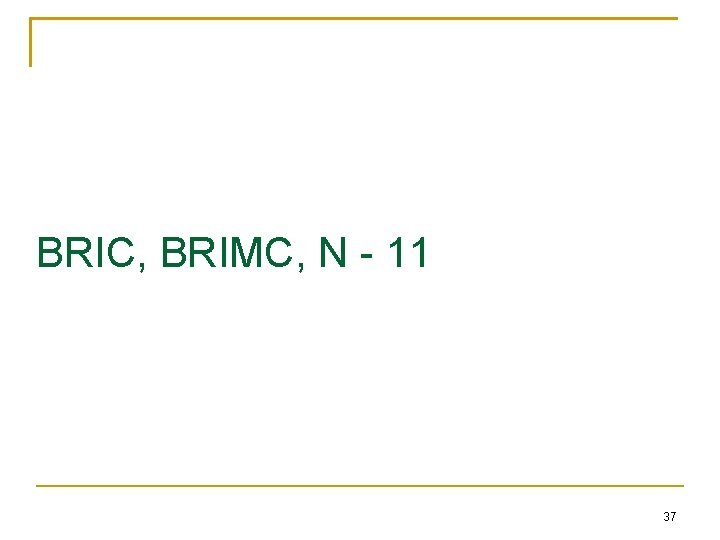 BRIC, BRIMC, N - 11 37 