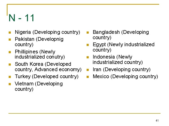 N - 11 Nigeria (Developing country) Pakistan (Developnig country) Phillipines (Newly industrialized conutry) South