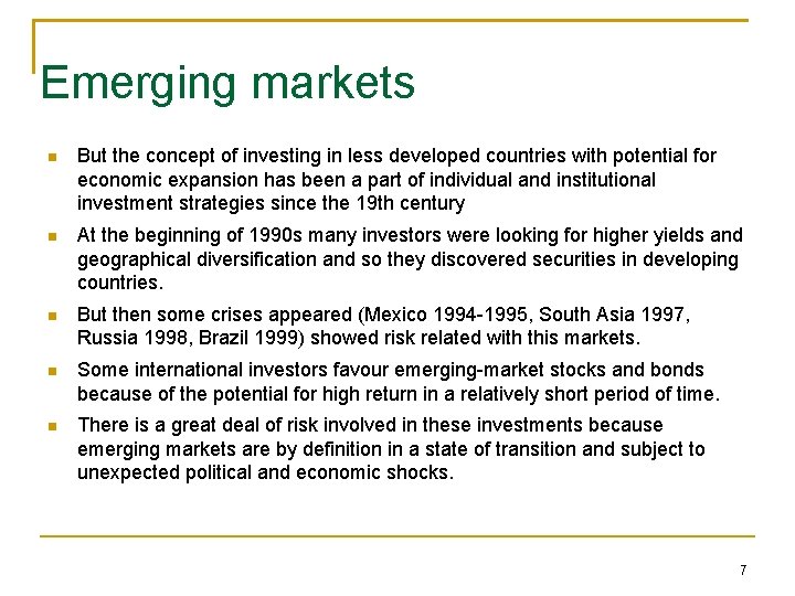 Emerging markets But the concept of investing in less developed countries with potential for