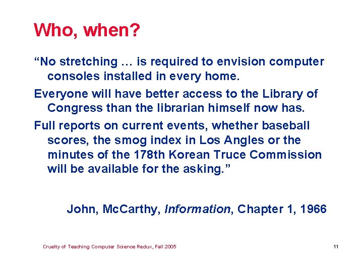 Who, when? “No stretching … is required to envision computer consoles installed in every