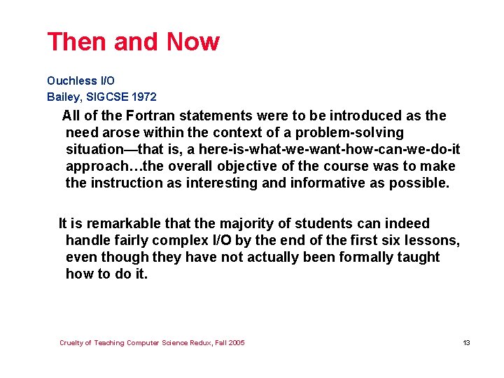 Then and Now Ouchless I/O Bailey, SIGCSE 1972 All of the Fortran statements were