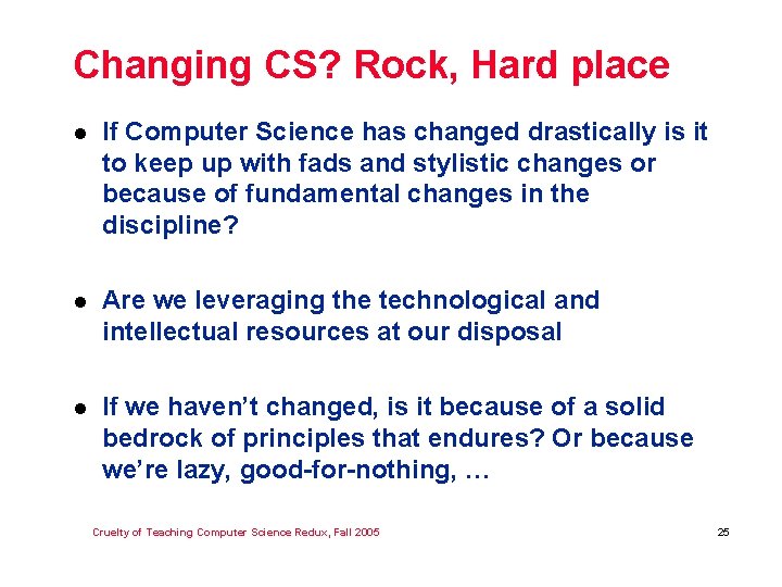 Changing CS? Rock, Hard place l If Computer Science has changed drastically is it