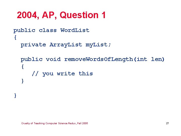 2004, AP, Question 1 public class Word. List { private Array. List my. List;