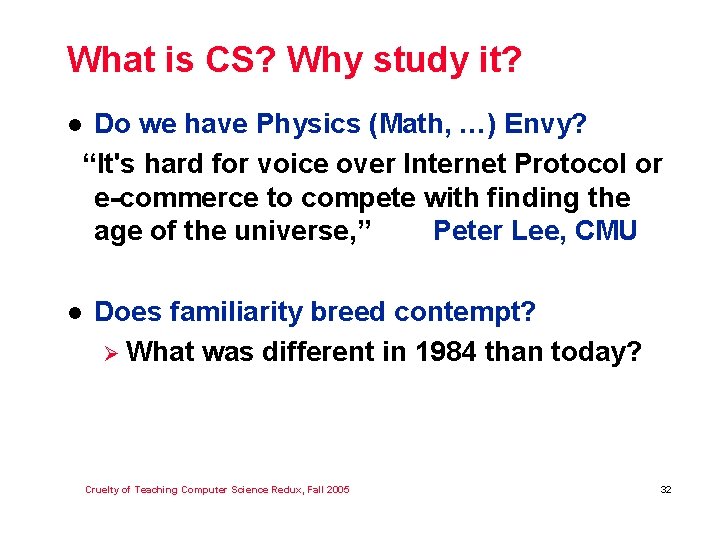 What is CS? Why study it? Do we have Physics (Math, …) Envy? “It's