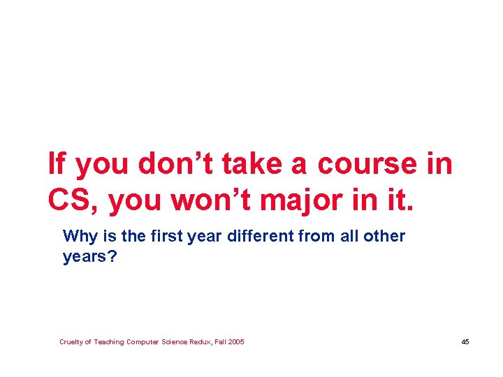 If you don’t take a course in CS, you won’t major in it. Why