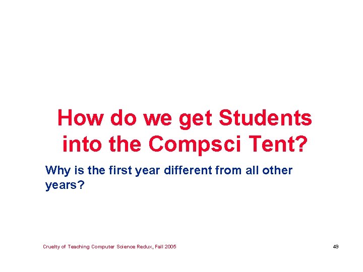 How do we get Students into the Compsci Tent? Why is the first year