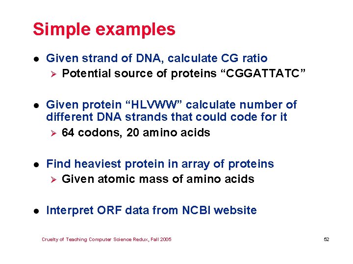 Simple examples l Given strand of DNA, calculate CG ratio Ø Potential source of