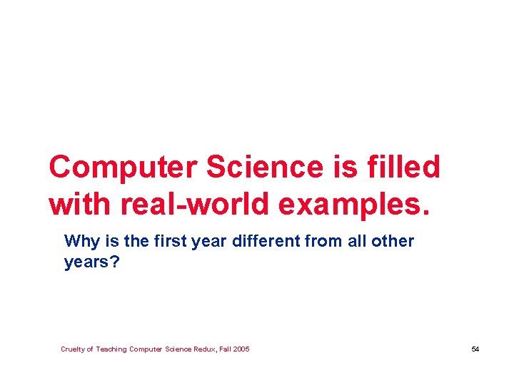 Computer Science is filled with real-world examples. Why is the first year different from