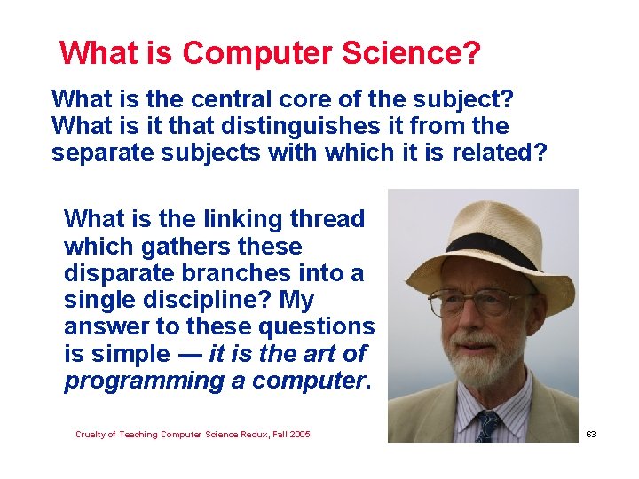 What is Computer Science? What is the central core of the subject? What is