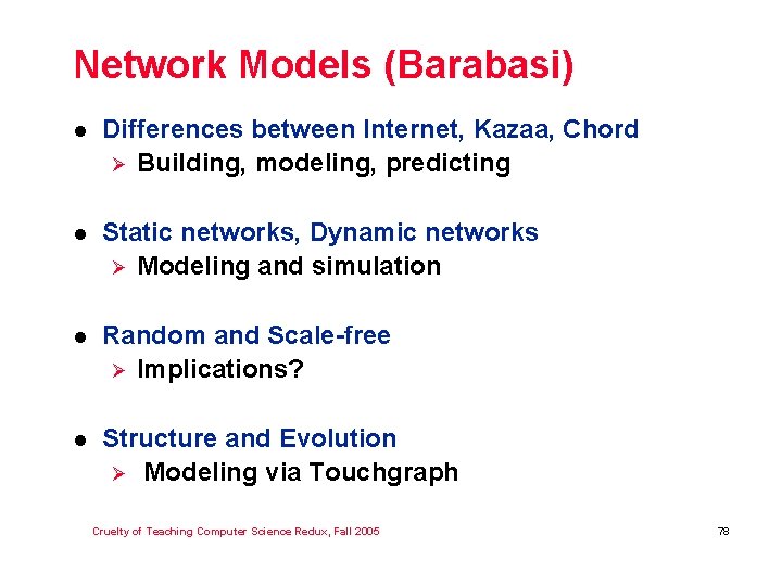 Network Models (Barabasi) l Differences between Internet, Kazaa, Chord Ø Building, modeling, predicting l