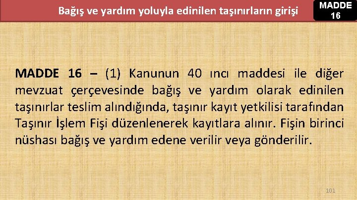 Bağış ve yardım yoluyla edinilen taşınırların girişi MADDE 16 – (1) Kanunun 40 ıncı Bağış ve yardım yoluyla edinilen taşınırların girişi MADDE 16 – (1) Kanunun 40 ıncı