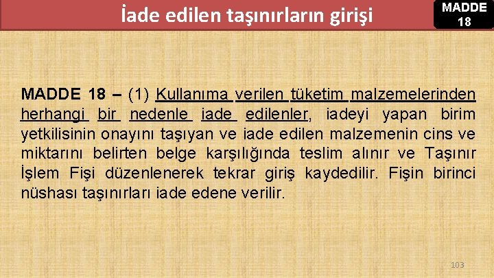 İade edilen taşınırların girişi MADDE 18 – (1) Kullanıma verilen tüketim malzemelerinden herhangi bir İade edilen taşınırların girişi MADDE 18 – (1) Kullanıma verilen tüketim malzemelerinden herhangi bir