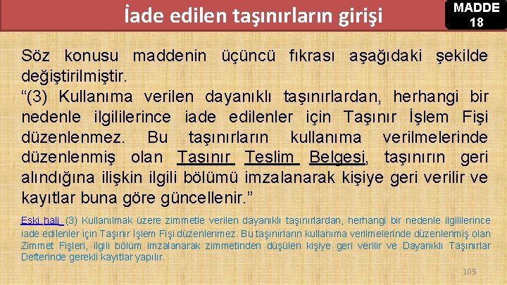 İade edilen taşınırların girişi MADDE 18 Söz konusu maddenin üçüncü fıkrası aşağıdaki şekilde değiştirilmiştir. İade edilen taşınırların girişi MADDE 18 Söz konusu maddenin üçüncü fıkrası aşağıdaki şekilde değiştirilmiştir.