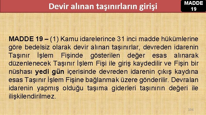 Devir alınan taşınırların girişi MADDE 19 – (1) Kamu idarelerince 31 inci madde hükümlerine Devir alınan taşınırların girişi MADDE 19 – (1) Kamu idarelerince 31 inci madde hükümlerine