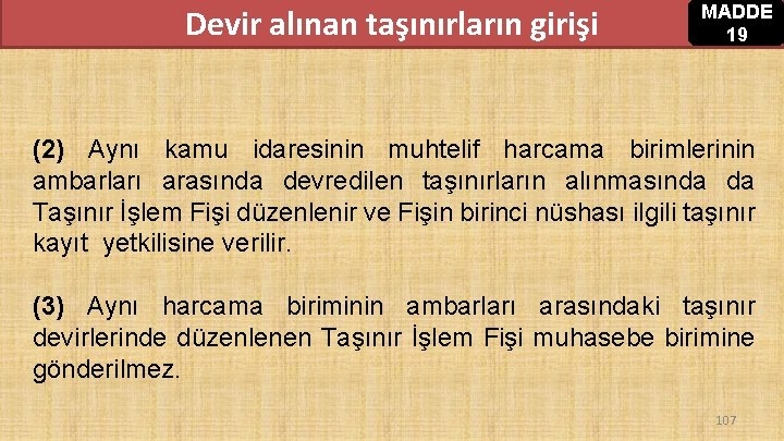 Devir alınan taşınırların girişi MADDE 19 (2) Aynı kamu idaresinin muhtelif harcama birimlerinin ambarları Devir alınan taşınırların girişi MADDE 19 (2) Aynı kamu idaresinin muhtelif harcama birimlerinin ambarları