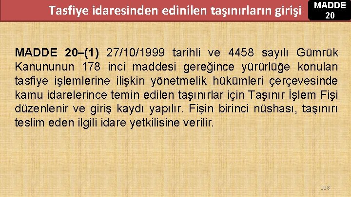 Tasfiye idaresinden edinilen taşınırların girişi MADDE 20–(1) 27/10/1999 tarihli ve 4458 sayılı Gümrük Kanununun Tasfiye idaresinden edinilen taşınırların girişi MADDE 20–(1) 27/10/1999 tarihli ve 4458 sayılı Gümrük Kanununun