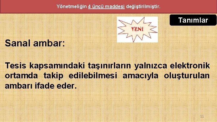 Yönetmeliğin 4 üncü maddesi değiştirilmiştir. Tanımlar Sanal ambar: Tesis kapsamındaki taşınırların yalnızca elektronik ortamda Yönetmeliğin 4 üncü maddesi değiştirilmiştir. Tanımlar Sanal ambar: Tesis kapsamındaki taşınırların yalnızca elektronik ortamda