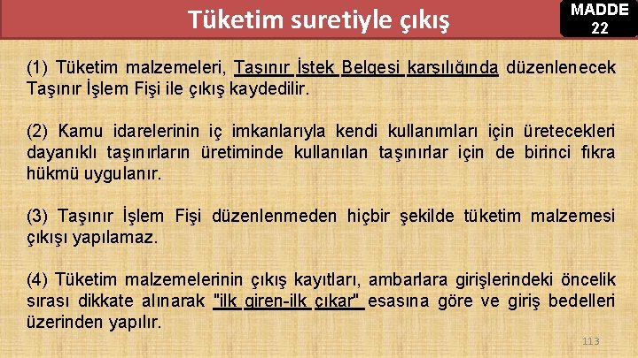 Tüketim suretiyle çıkış MADDE 22 (1) Tüketim malzemeleri, Taşınır İstek Belgesi karşılığında düzenlenecek Taşınır Tüketim suretiyle çıkış MADDE 22 (1) Tüketim malzemeleri, Taşınır İstek Belgesi karşılığında düzenlenecek Taşınır