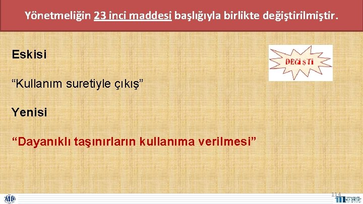 Yönetmeliğin 23 inci maddesi başlığıyla birlikte değiştirilmiştir. Eskisi “Kullanım suretiyle çıkış” Yenisi “Dayanıklı taşınırların Yönetmeliğin 23 inci maddesi başlığıyla birlikte değiştirilmiştir. Eskisi “Kullanım suretiyle çıkış” Yenisi “Dayanıklı taşınırların
