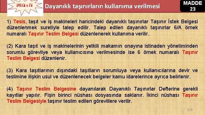 Dayanıklı taşınırların kullanıma verilmesi MADDE 23 1) Tesis, taşıt ve iş makineleri haricindeki dayanıklı Dayanıklı taşınırların kullanıma verilmesi MADDE 23 1) Tesis, taşıt ve iş makineleri haricindeki dayanıklı
