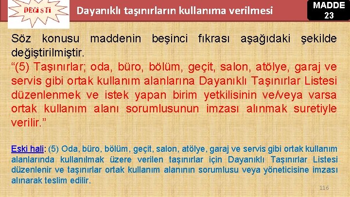 Dayanıklı taşınırların kullanıma verilmesi MADDE 23 Söz konusu maddenin beşinci fıkrası aşağıdaki şekilde değiştirilmiştir. Dayanıklı taşınırların kullanıma verilmesi MADDE 23 Söz konusu maddenin beşinci fıkrası aşağıdaki şekilde değiştirilmiştir.