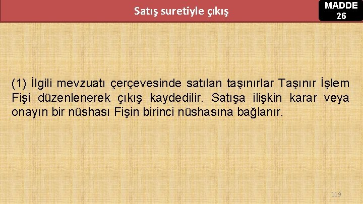 Satış suretiyle çıkış MADDE 26 (1) İlgili mevzuatı çerçevesinde satılan taşınırlar Taşınır İşlem Fişi Satış suretiyle çıkış MADDE 26 (1) İlgili mevzuatı çerçevesinde satılan taşınırlar Taşınır İşlem Fişi
