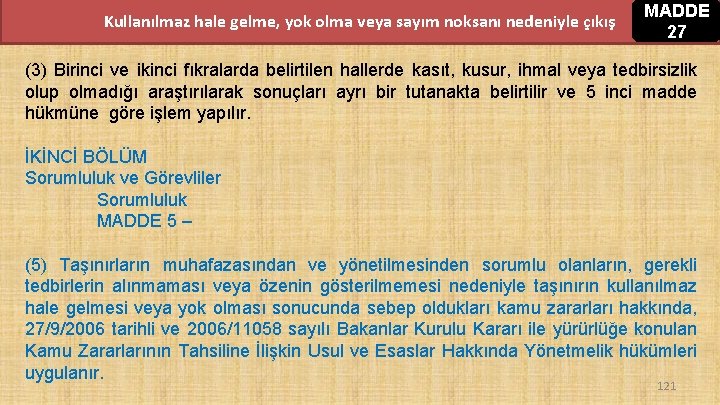 Kullanılmaz hale gelme, yok olma veya sayım noksanı nedeniyle çıkış MADDE 27 (3) Birinci Kullanılmaz hale gelme, yok olma veya sayım noksanı nedeniyle çıkış MADDE 27 (3) Birinci