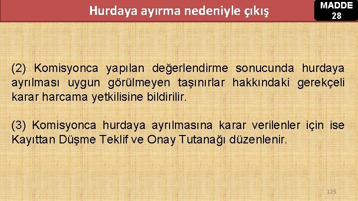 Hurdaya ayırma nedeniyle çıkış MADDE 28 (2) Komisyonca yapılan değerlendirme sonucunda hurdaya ayrılması uygun Hurdaya ayırma nedeniyle çıkış MADDE 28 (2) Komisyonca yapılan değerlendirme sonucunda hurdaya ayrılması uygun