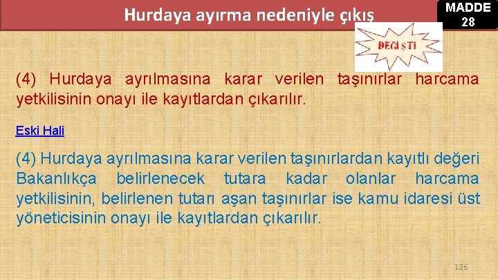 Hurdaya ayırma nedeniyle çıkış MADDE 28 (4) Hurdaya ayrılmasına karar verilen taşınırlar harcama yetkilisinin Hurdaya ayırma nedeniyle çıkış MADDE 28 (4) Hurdaya ayrılmasına karar verilen taşınırlar harcama yetkilisinin