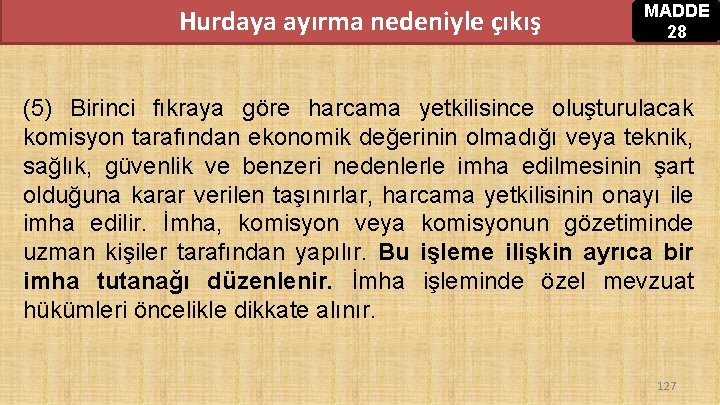 Hurdaya ayırma nedeniyle çıkış MADDE 28 (5) Birinci fıkraya göre harcama yetkilisince oluşturulacak komisyon Hurdaya ayırma nedeniyle çıkış MADDE 28 (5) Birinci fıkraya göre harcama yetkilisince oluşturulacak komisyon