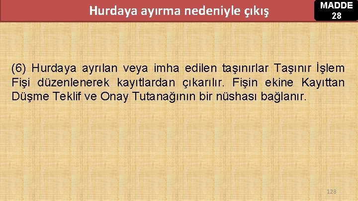 Hurdaya ayırma nedeniyle çıkış MADDE 28 (6) Hurdaya ayrılan veya imha edilen taşınırlar Taşınır Hurdaya ayırma nedeniyle çıkış MADDE 28 (6) Hurdaya ayrılan veya imha edilen taşınırlar Taşınır