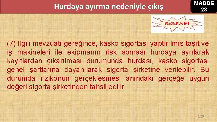 Hurdaya ayırma nedeniyle çıkış MADDE 28 (7) İlgili mevzuatı gereğince, kasko sigortası yaptırılmış taşıt Hurdaya ayırma nedeniyle çıkış MADDE 28 (7) İlgili mevzuatı gereğince, kasko sigortası yaptırılmış taşıt